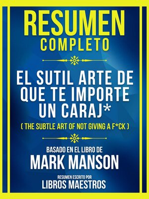 cover image of Resumen Completo--El Sutil Arte De Que Te Importe Un Caraj* (The Subtle Art of Not Giving a F*Ck)--Basado En El Libro De Mark Manson